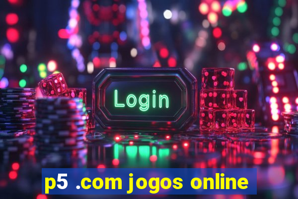 p5 .com jogos online